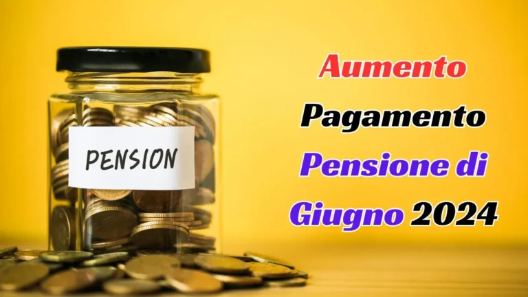 Aumento Pagamento Pensione di Giugno 2024: Tabella Ufficiale – Scopri l’Importo Che Riceverai