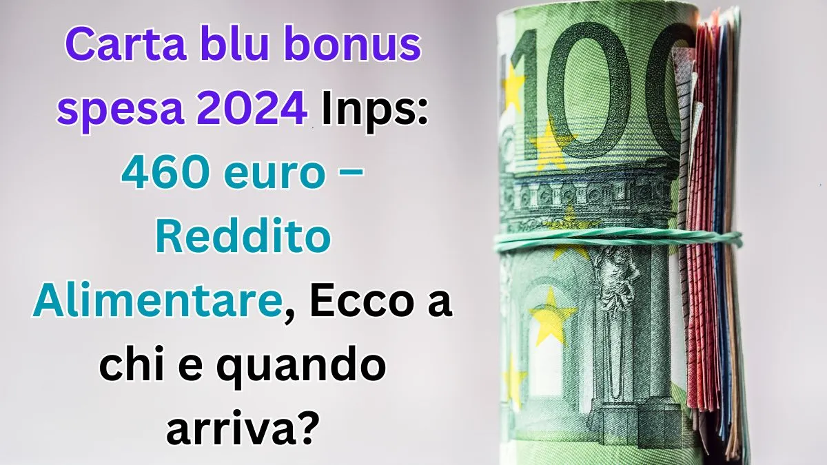 Carta blu bonus spesa 2024 Inps 460 euro – Reddito Alimentare, Ecco a chi e quando arriva